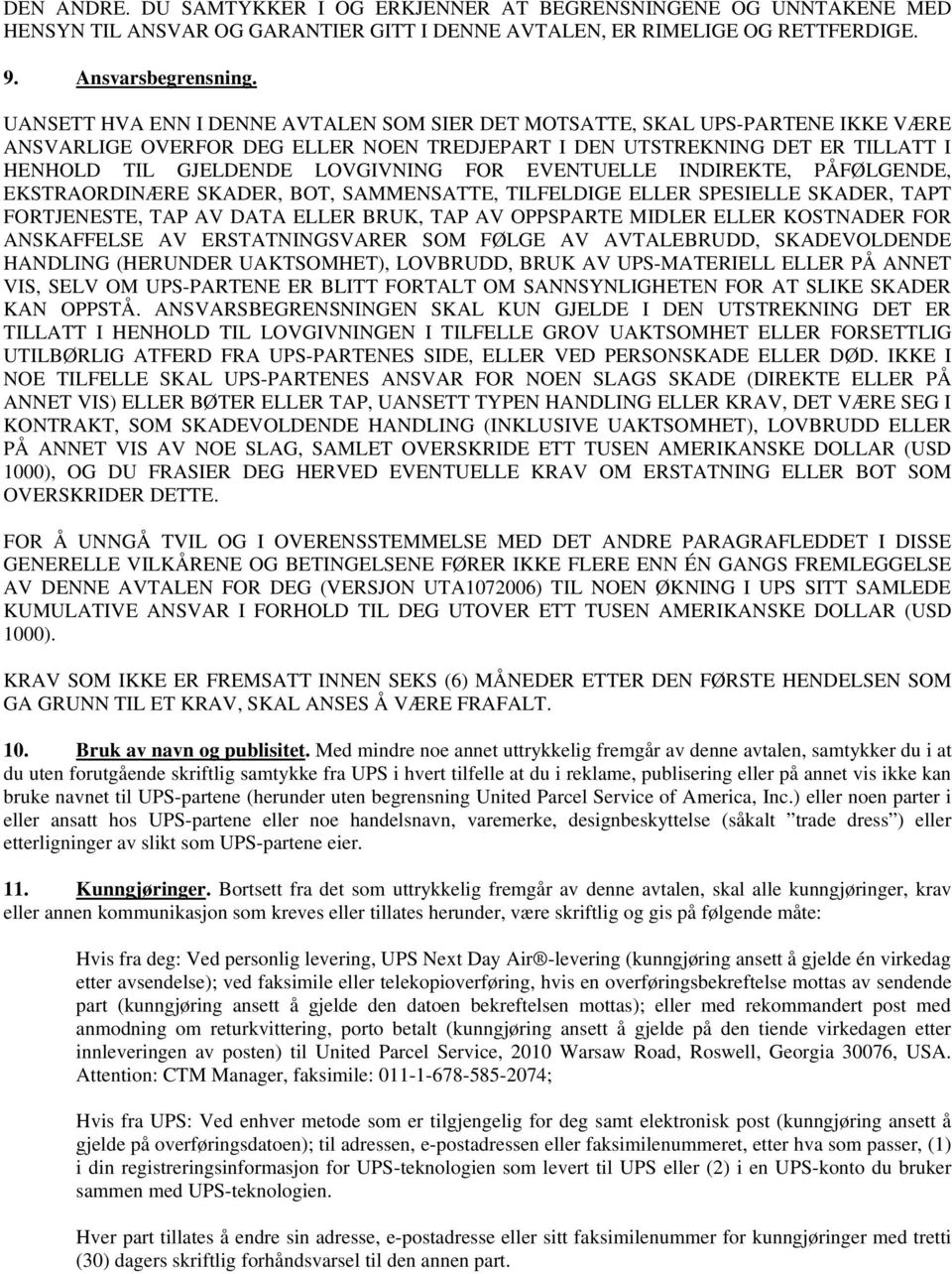 EVENTUELLE INDIREKTE, PÅFØLGENDE, EKSTRAORDINÆRE SKADER, BOT, SAMMENSATTE, TILFELDIGE ELLER SPESIELLE SKADER, TAPT FORTJENESTE, TAP AV DATA ELLER BRUK, TAP AV OPPSPARTE MIDLER ELLER KOSTNADER FOR