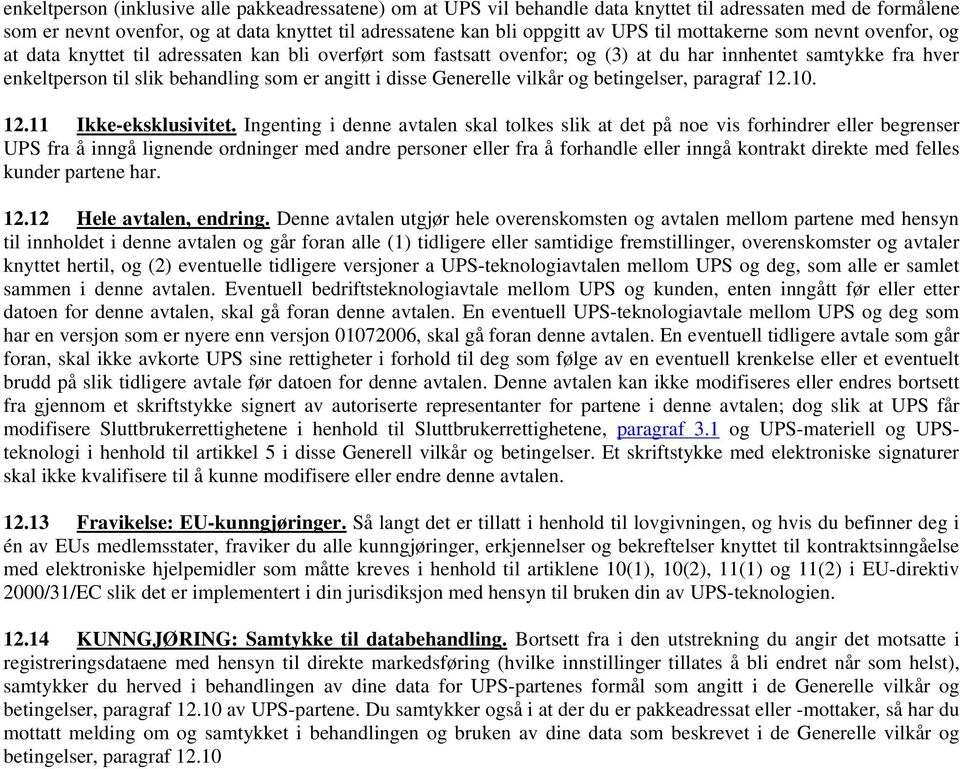 disse Generelle vilkår og betingelser, paragraf 12.10. 12.11 Ikke-eksklusivitet.