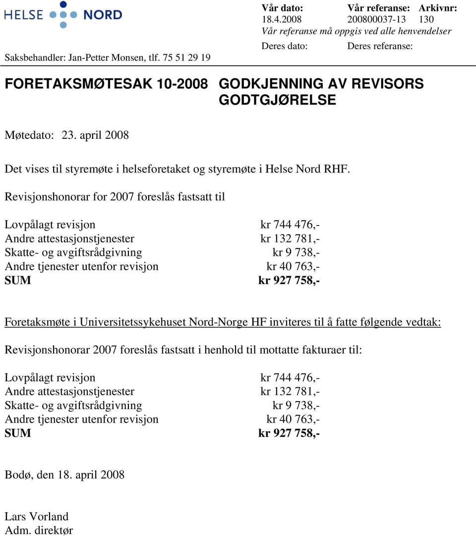 april 2008 Det vises til styremøte i helseforetaket og styremøte i Helse Nord RHF.