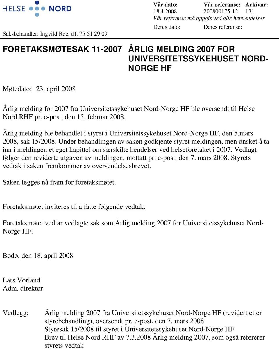 april 2008 Årlig melding for 2007 fra Universitetssykehuset Nord-Norge HF ble oversendt til Helse Nord RHF pr. e-post, den 15. februar 2008.