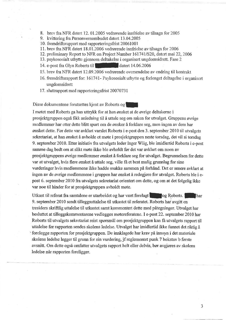 psykososialt utbytte gjennom deltakelse i organisert ungdomsidrett. Fase 2 14. e-post fra Glyn Roberts til datert 14.06.2006 15. brev fra NFR datert 12.09.