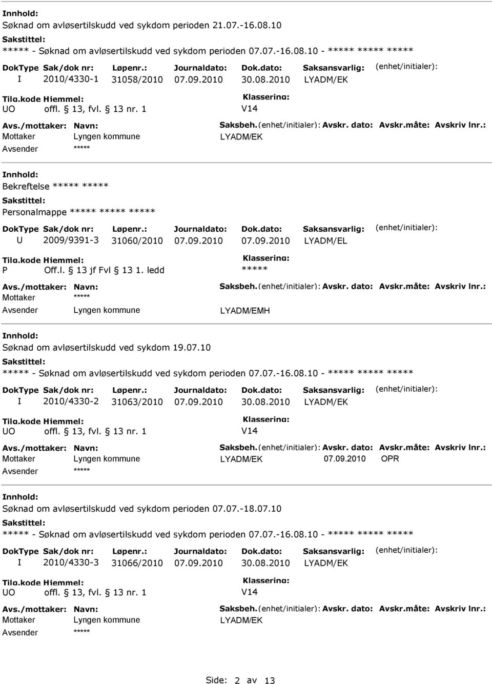 10 - Søknad om avløsertilskudd ved sykdom perioden 07.07.-16.08.10-2010/4330-2 31063/2010 30.08.2010 UO offl. 13, fvl. 13 nr.