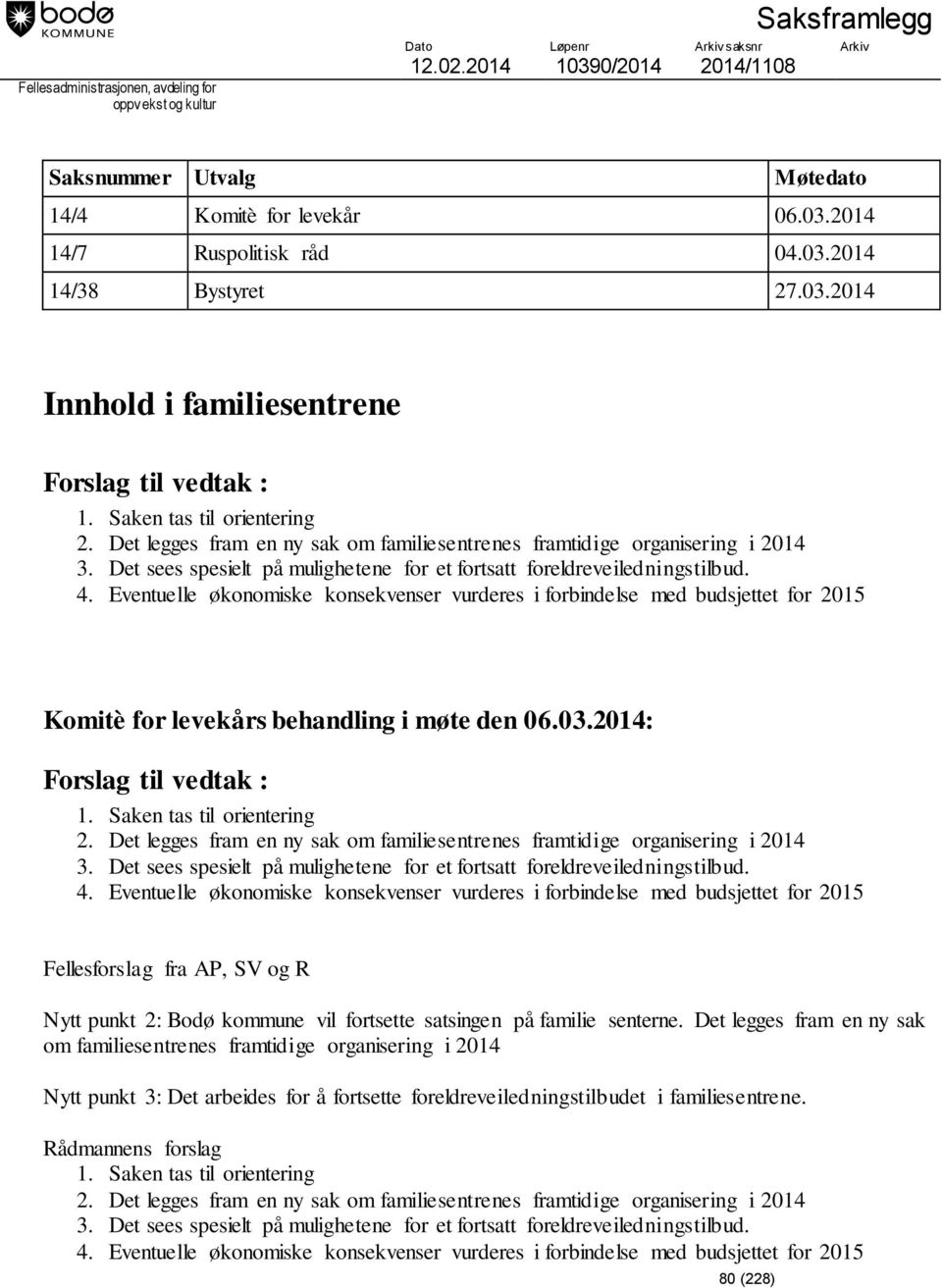 Det sees spesielt på mulighetene for et fortsatt foreldreveiledningstilbud. 4.