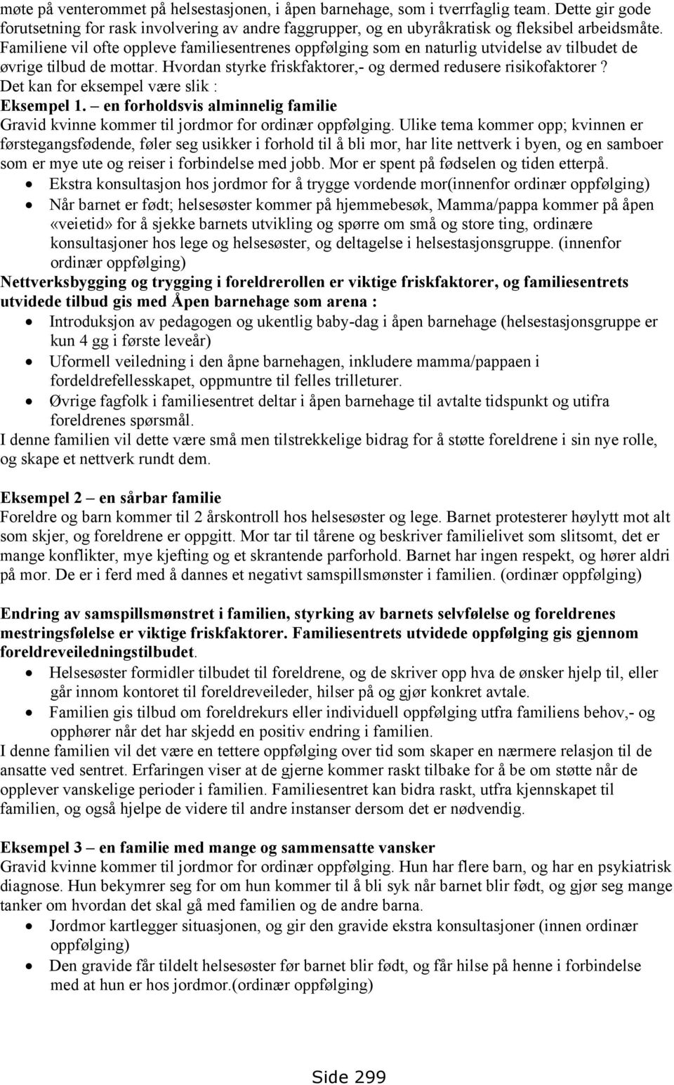 Det kan for eksempel være slik : Eksempel 1. en forholdsvis alminnelig familie Gravid kvinne kommer til jordmor for ordinær oppfølging.