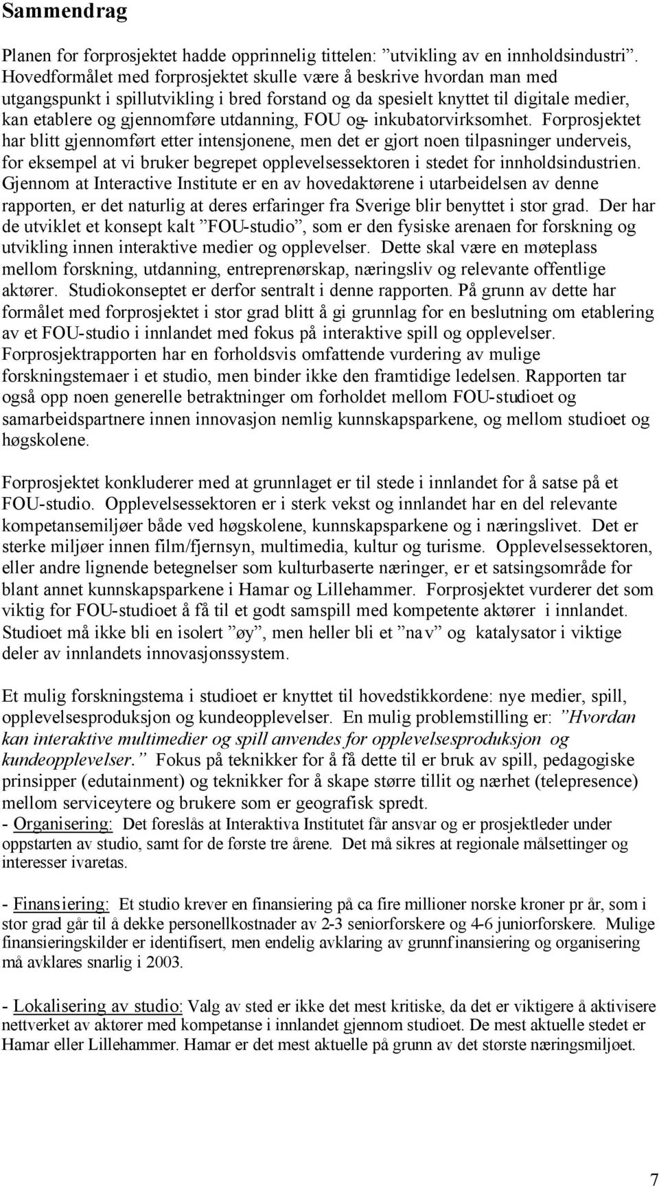 FOU og- inkubatorvirksomhet.