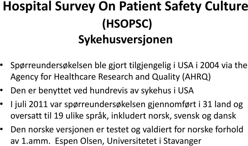 I juli 2011 var spørreundersøkelsen gjennomført i 31 land og oversatt til 19 ulike språk, inkludert norsk, svensk