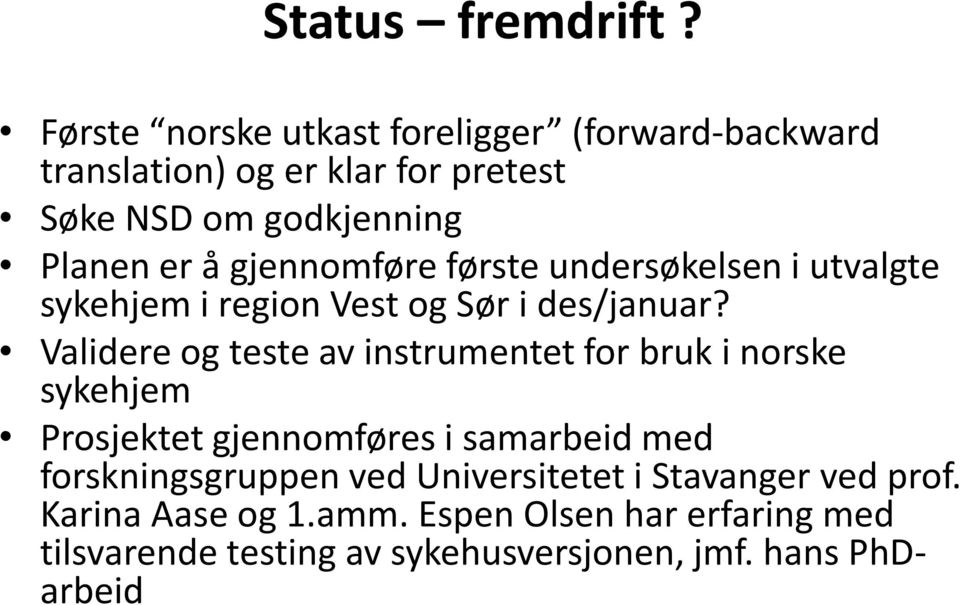 gjennomføre første undersøkelsen i utvalgte sykehjem i region Vest og Sør i des/januar?