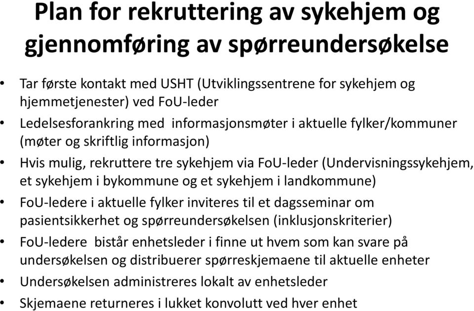 sykehjem i landkommune) FoU-ledere i aktuelle fylker inviteres til et dagsseminar om pasientsikkerhet og spørreundersøkelsen (inklusjonskriterier) FoU-ledere bistår enhetsleder i finne ut