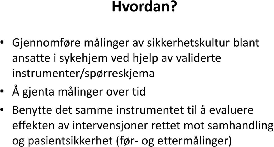 hjelp av validerte instrumenter/spørreskjema Å gjenta målinger over tid