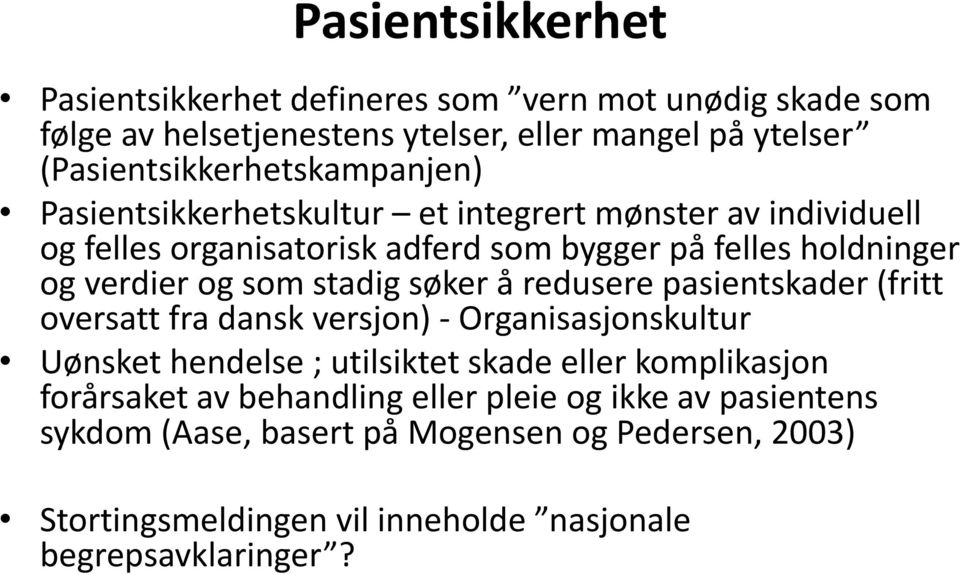 verdier og som stadig søker å redusere pasientskader (fritt oversatt fra dansk versjon) - Organisasjonskultur Uønsket hendelse ; utilsiktet skade eller