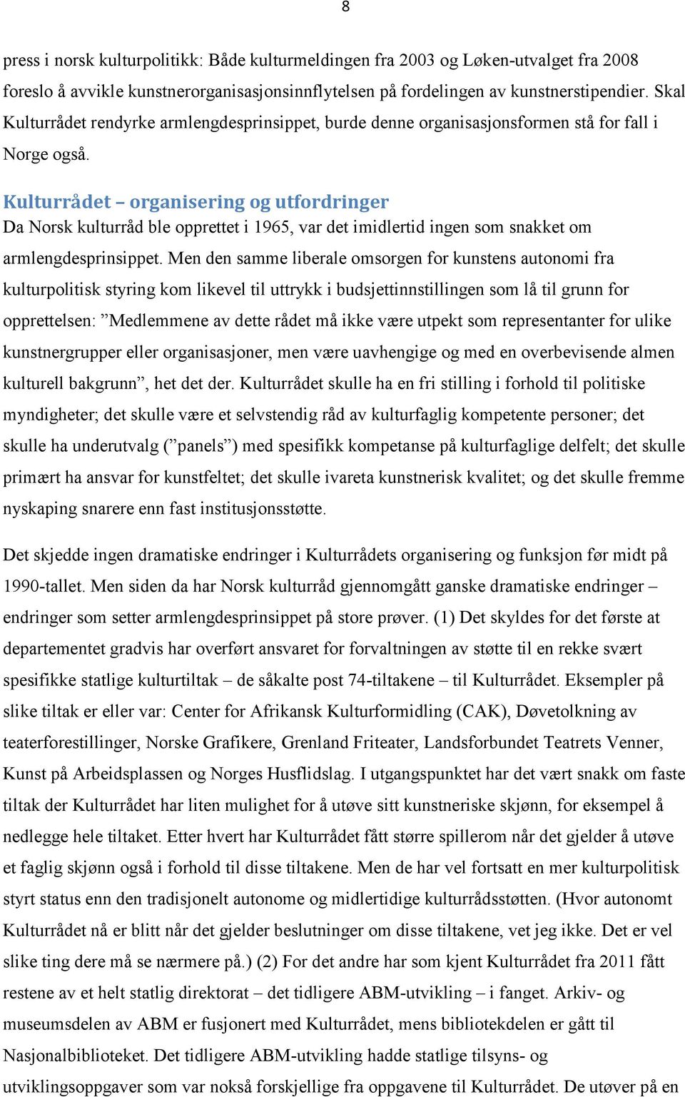 Kulturrådet organisering og utfordringer Da Norsk kulturråd ble opprettet i 1965, var det imidlertid ingen som snakket om armlengdesprinsippet.