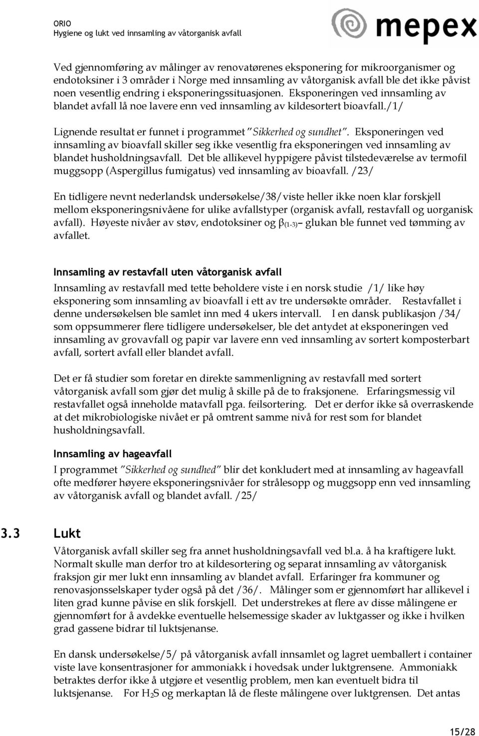 Eksponeringen ved innsamling av bioavfall skiller seg ikke vesentlig fra eksponeringen ved innsamling av blandet husholdningsavfall.