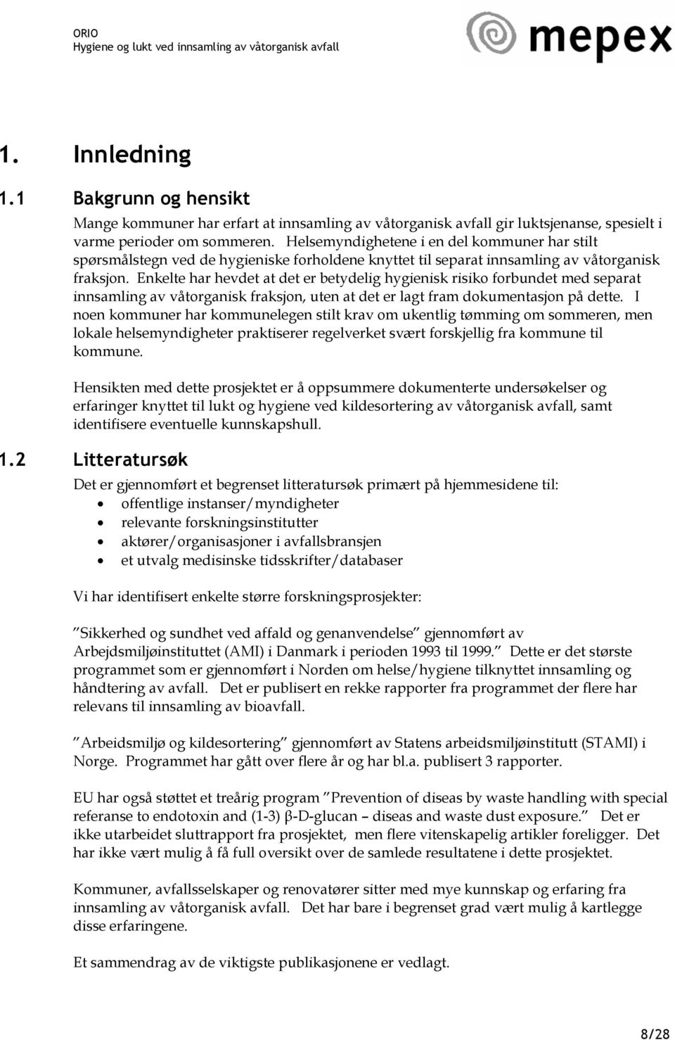 Enkelte har hevdet at det er betydelig hygienisk risiko forbundet med separat innsamling av våtorganisk fraksjon, uten at det er lagt fram dokumentasjon på dette.