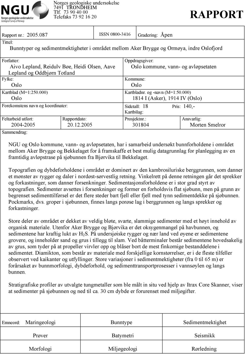 Oddbjørn Totland Fylke: Oslo Kartblad (M=1:250.000) Oslo Oppdragsgiver: Oslo kommune, vann- og avløpsetaten Kommune: Oslo Kartbladnr. og -navn (M=1:50.