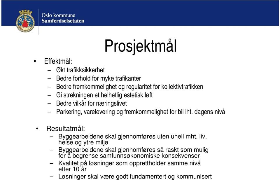 dagens nivå Resultatmål: Byggearbeidene skal gjennomføres uten uhell mht.