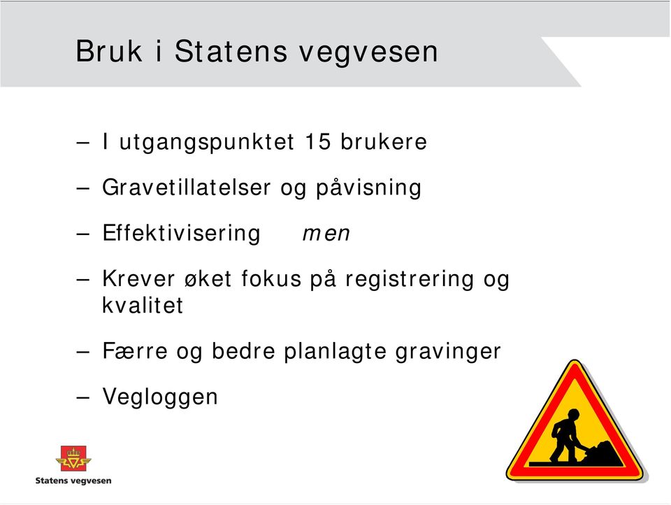 Effektivisering men Krever øket fokus på