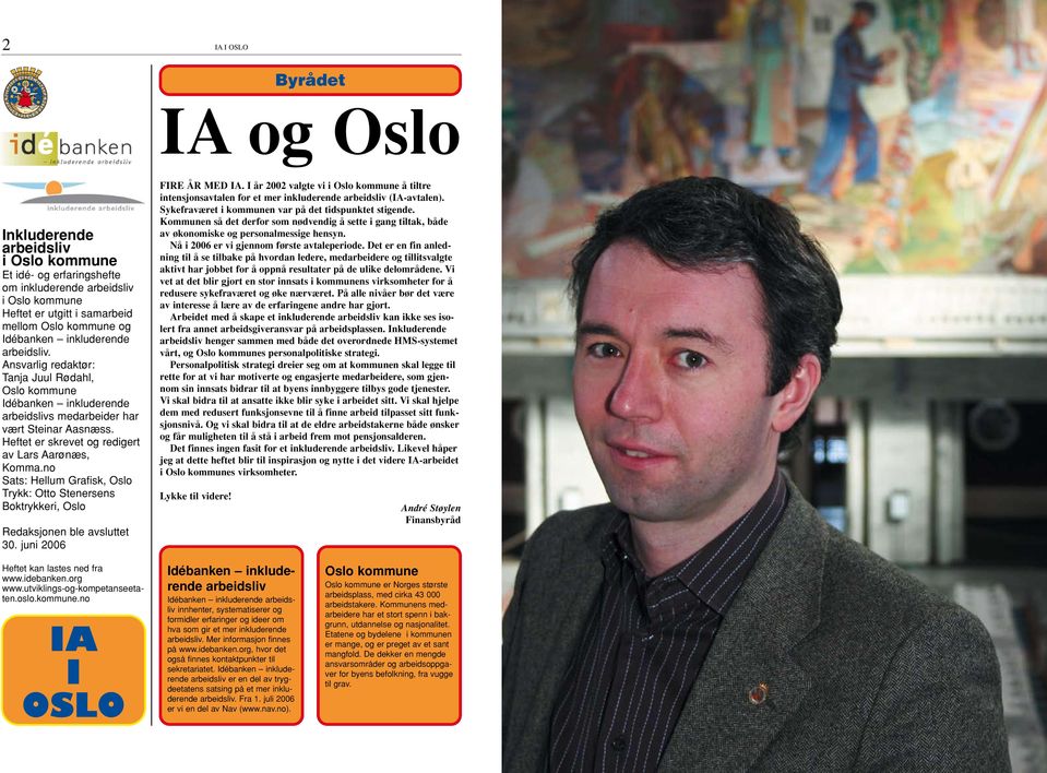 Heftet er skrevet og redigert av Lars Aarønæs, Komma.no Sats: Hellum Grafisk, Oslo Trykk: Otto Stenersens Boktrykkeri, Oslo Redaksjonen ble avsluttet 30. juni 2006 FIRE ÅR MED IA.