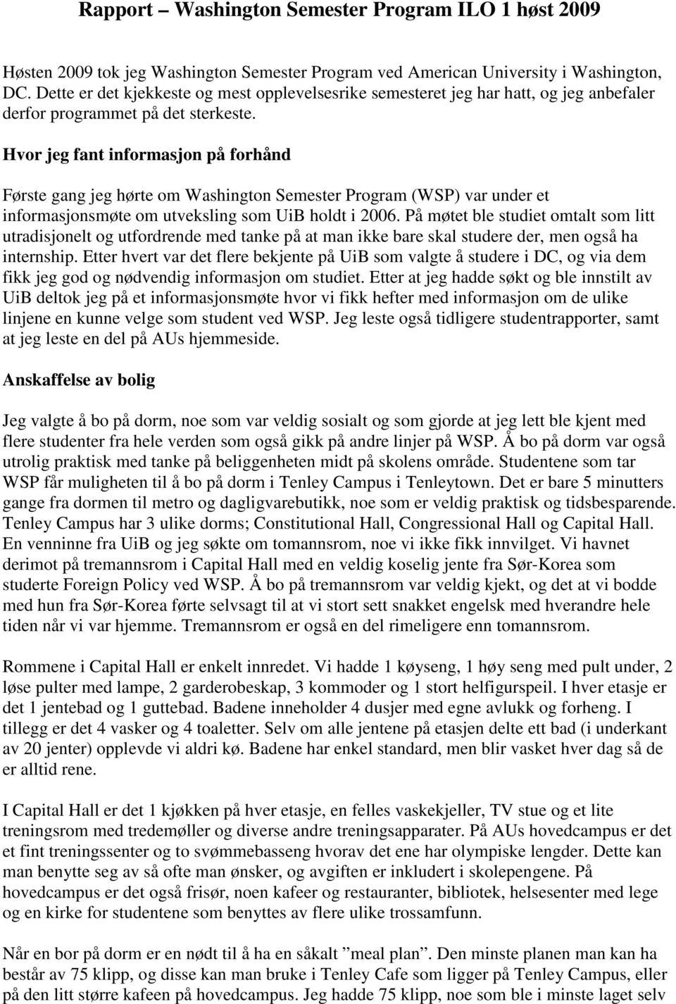 Hvor jeg fant informasjon på forhånd Første gang jeg hørte om Washington Semester Program (WSP) var under et informasjonsmøte om utveksling som UiB holdt i 2006.