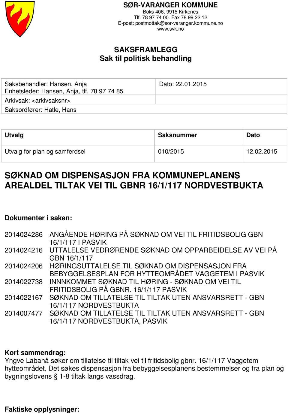 2015 Utvalg Saksnummer Dato Utvalg for plan og samferdsel 010/2015 12.02.