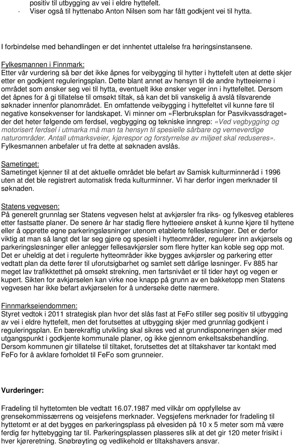 Fylkesmannen i Finnmark: Etter vår vurdering så bør det ikke åpnes for veibygging til hytter i hyttefelt uten at dette skjer etter en godkjent reguleringsplan.