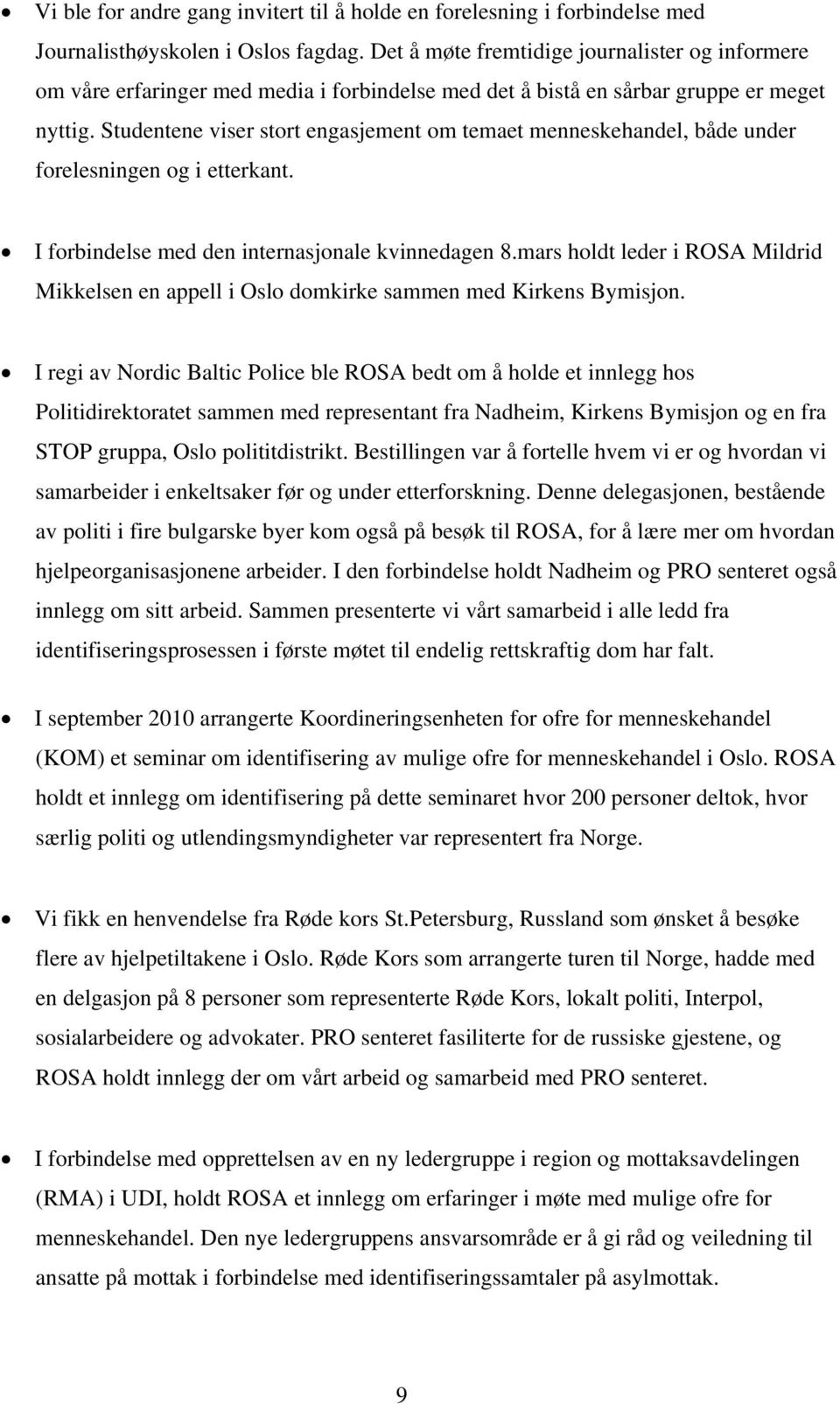 Studentene viser stort engasjement om temaet menneskehandel, både under forelesningen og i etterkant. I forbindelse med den internasjonale kvinnedagen 8.