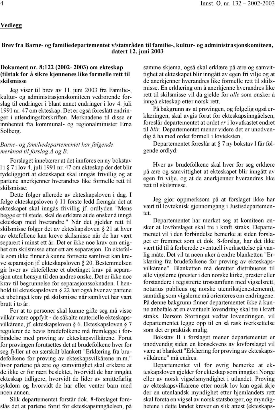 juni 2003 fra Familie-, kultur- og administrasjonskomiteen vedrørende forslag til endringer i blant annet endringer i lov 4. juli 1991 nr. 47 om ekteskap.