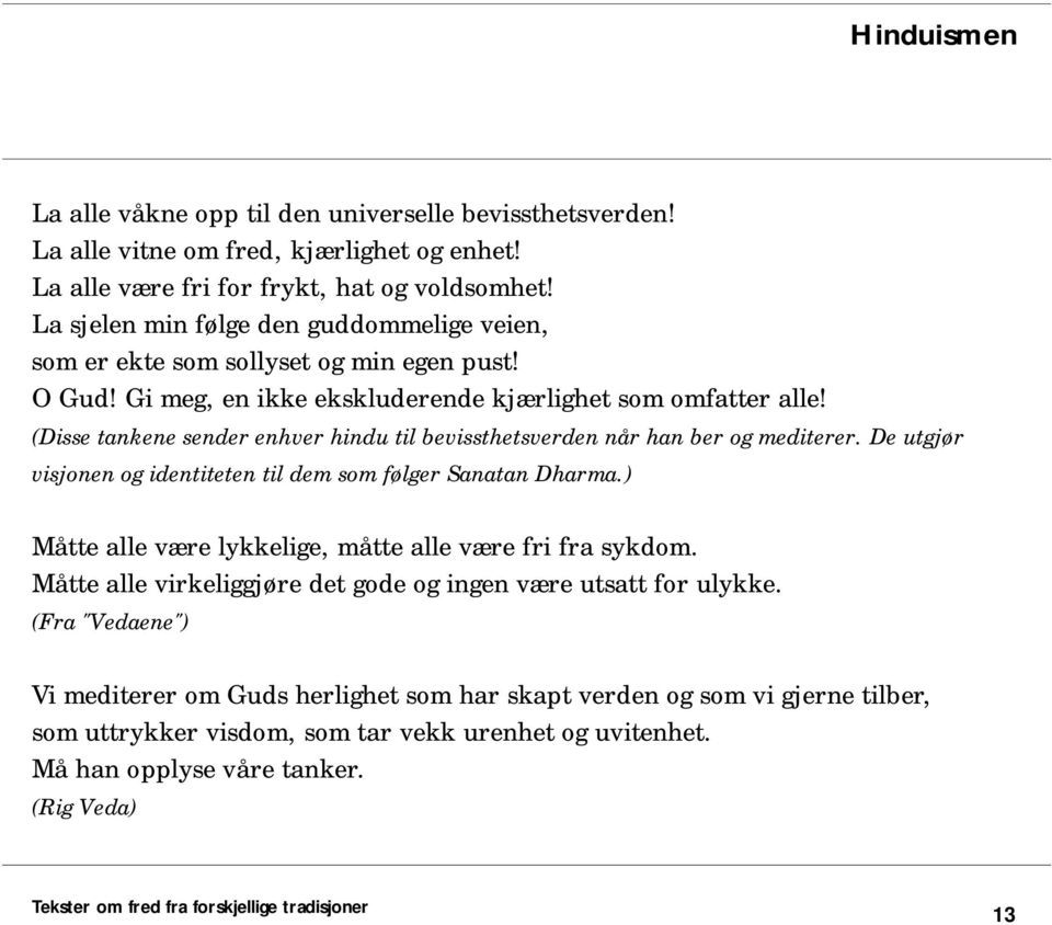 (Disse tankene sender enhver hindu til bevissthetsverden når han ber og mediterer. De utgjør visjonen og identiteten til dem som følger Sanatan Dharma.