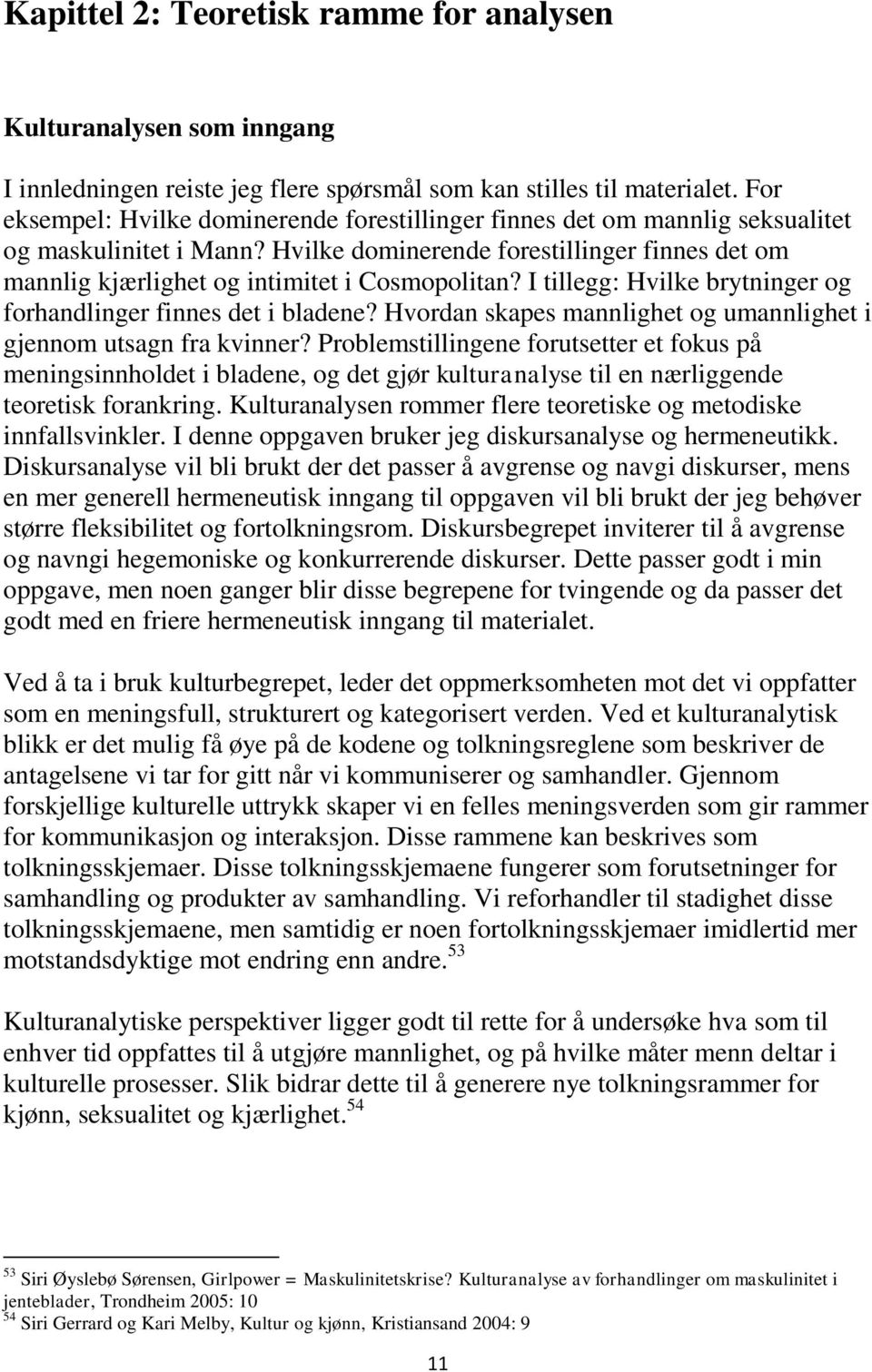 Hvilke dominerende forestillinger finnes det om mannlig kjærlighet og intimitet i Cosmopolitan? I tillegg: Hvilke brytninger og forhandlinger finnes det i bladene?