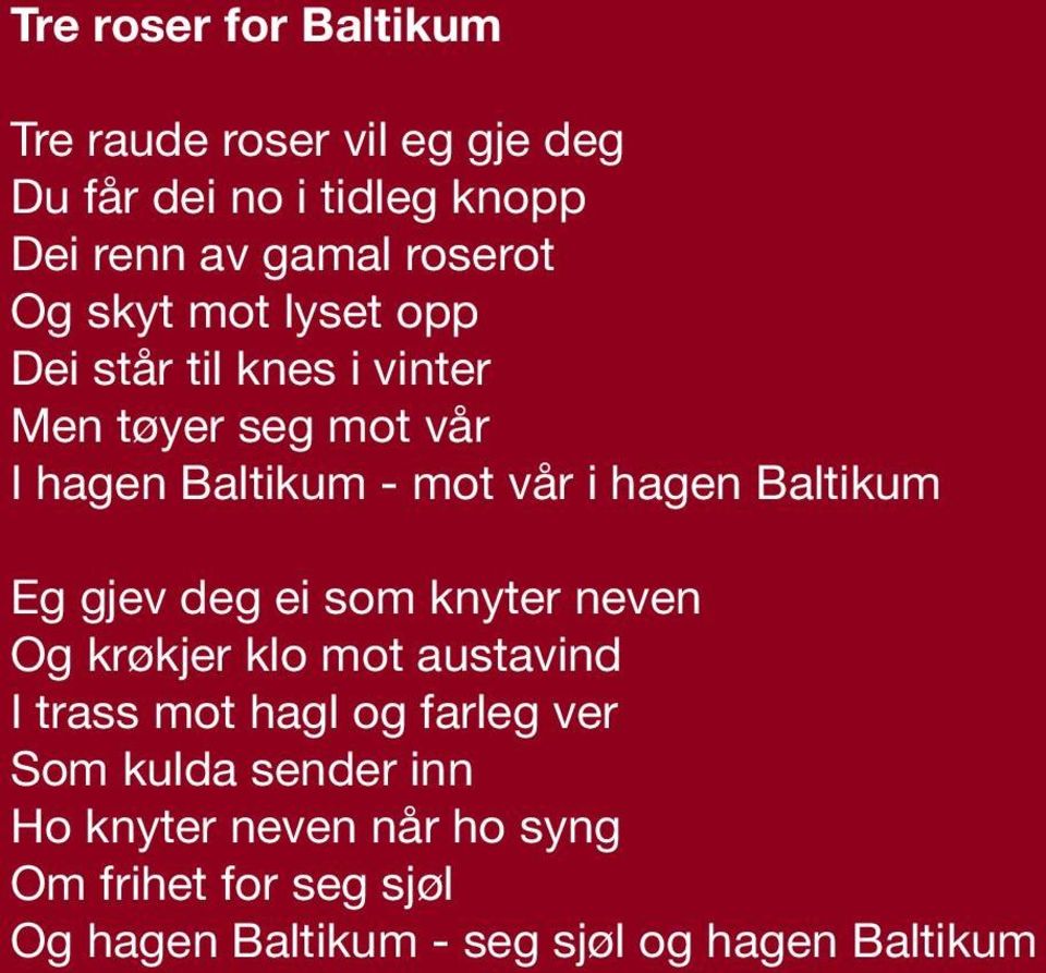 Baltikum Eg gjev deg ei som knyter neven Og krøkjer klo mot austavind I trass mot hagl og farleg ver Som