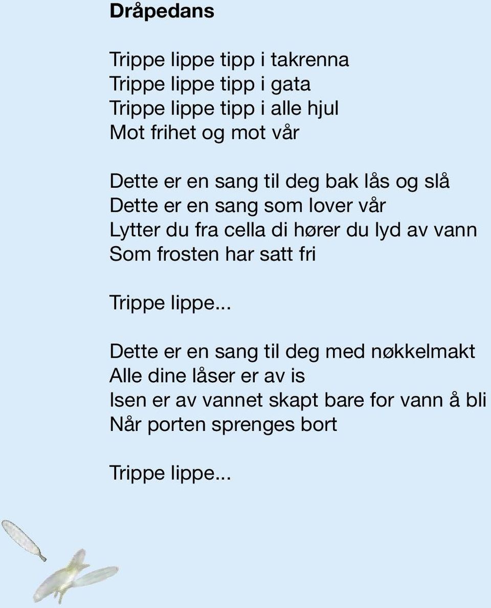 hører du lyd av vann Som frosten har satt fri Trippe lippe.