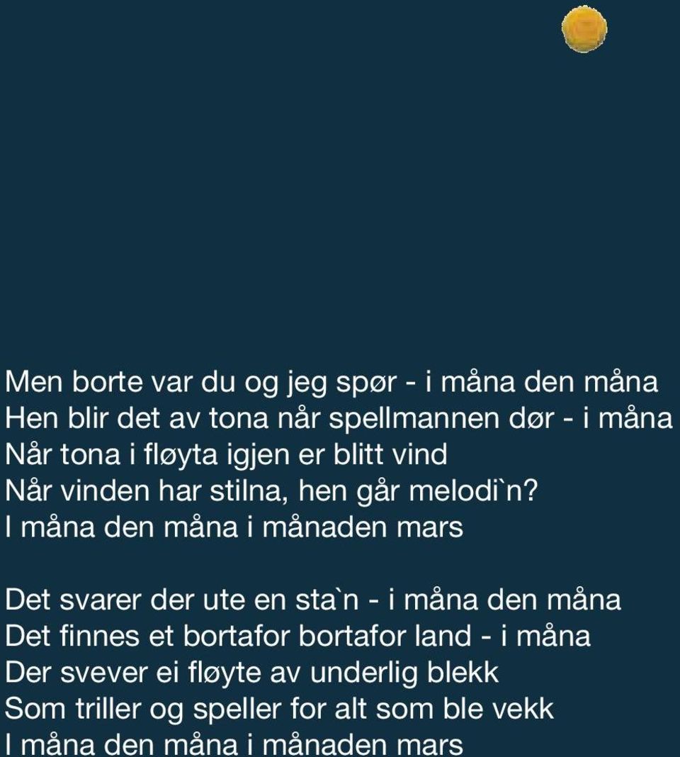 I måna den måna i månaden mars Det svarer der ute en sta`n - i måna den måna Det finnes et bortafor