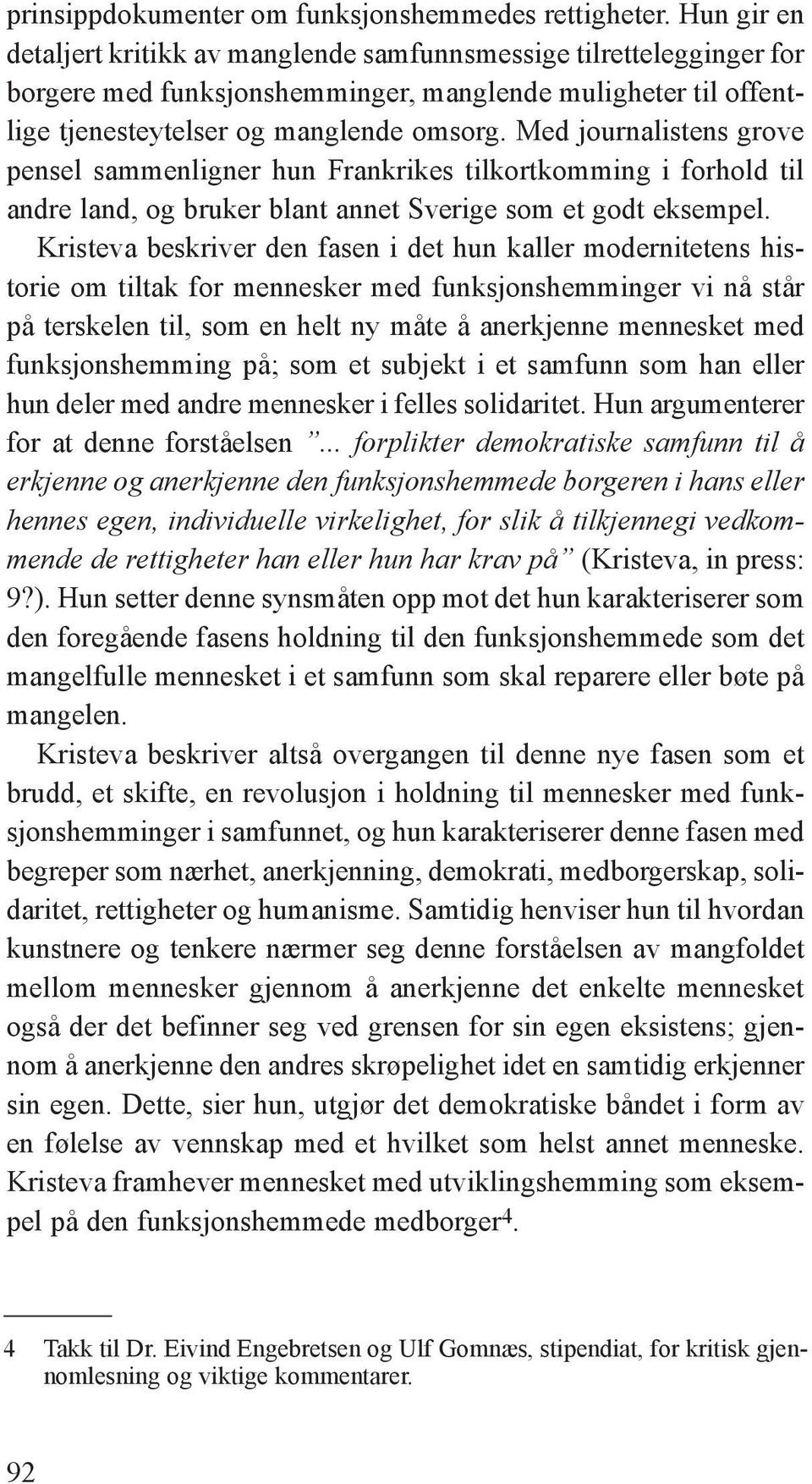 Med journalistens grove pensel sammenligner hun Frankrikes tilkortkomming i forhold til andre land, og bruker blant annet Sverige som et godt eksempel.