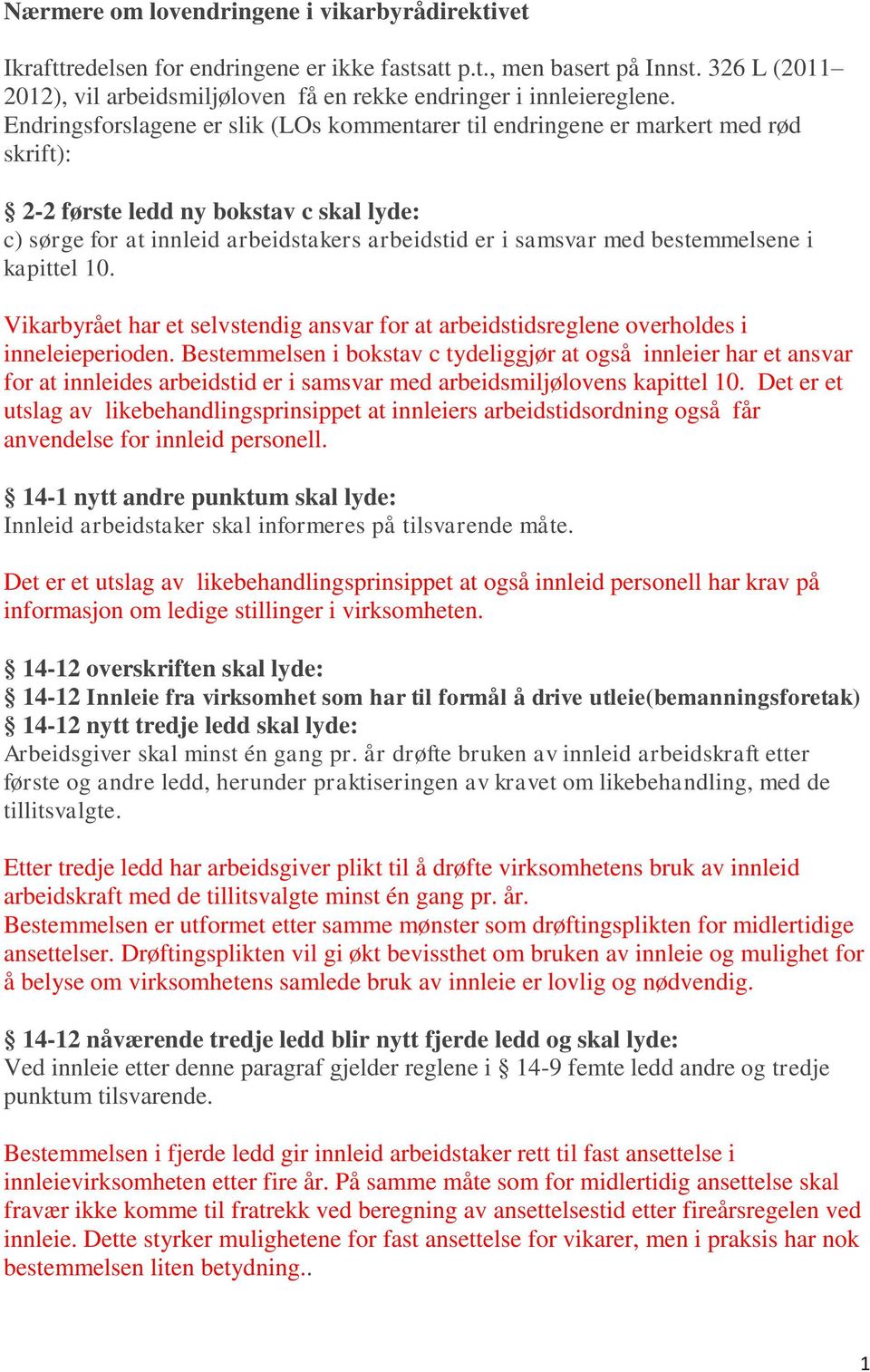 Endringsforslagene er slik (LOs kommentarer til endringene er markert med rød skrift): 2-2 første ledd ny bokstav c skal lyde: c) sørge for at innleid arbeidstakers arbeidstid er i samsvar med