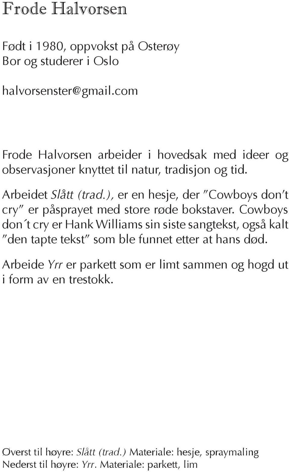 ), er en hesje, der Cowboys don t cry er påsprayet med store røde bokstaver.