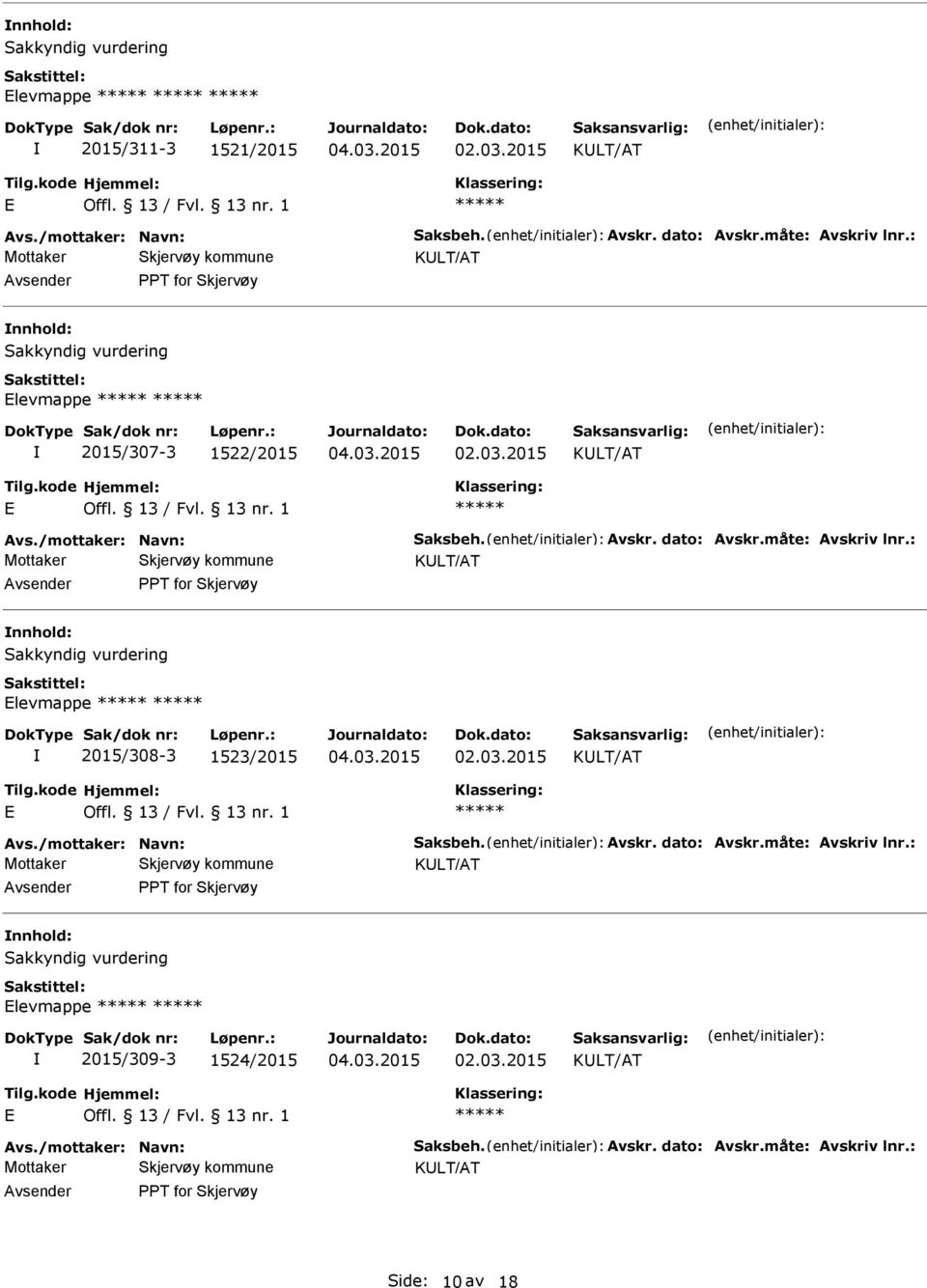 : T for Skjervøy Sakkyndig vurdering Elevmappe 2015/308-3 1523/2015 E Offl. 13 / Fvl. 13 nr. 1 Avs./mottaker: Navn: Saksbeh. Avskr. dato: Avskr.måte: Avskriv lnr.