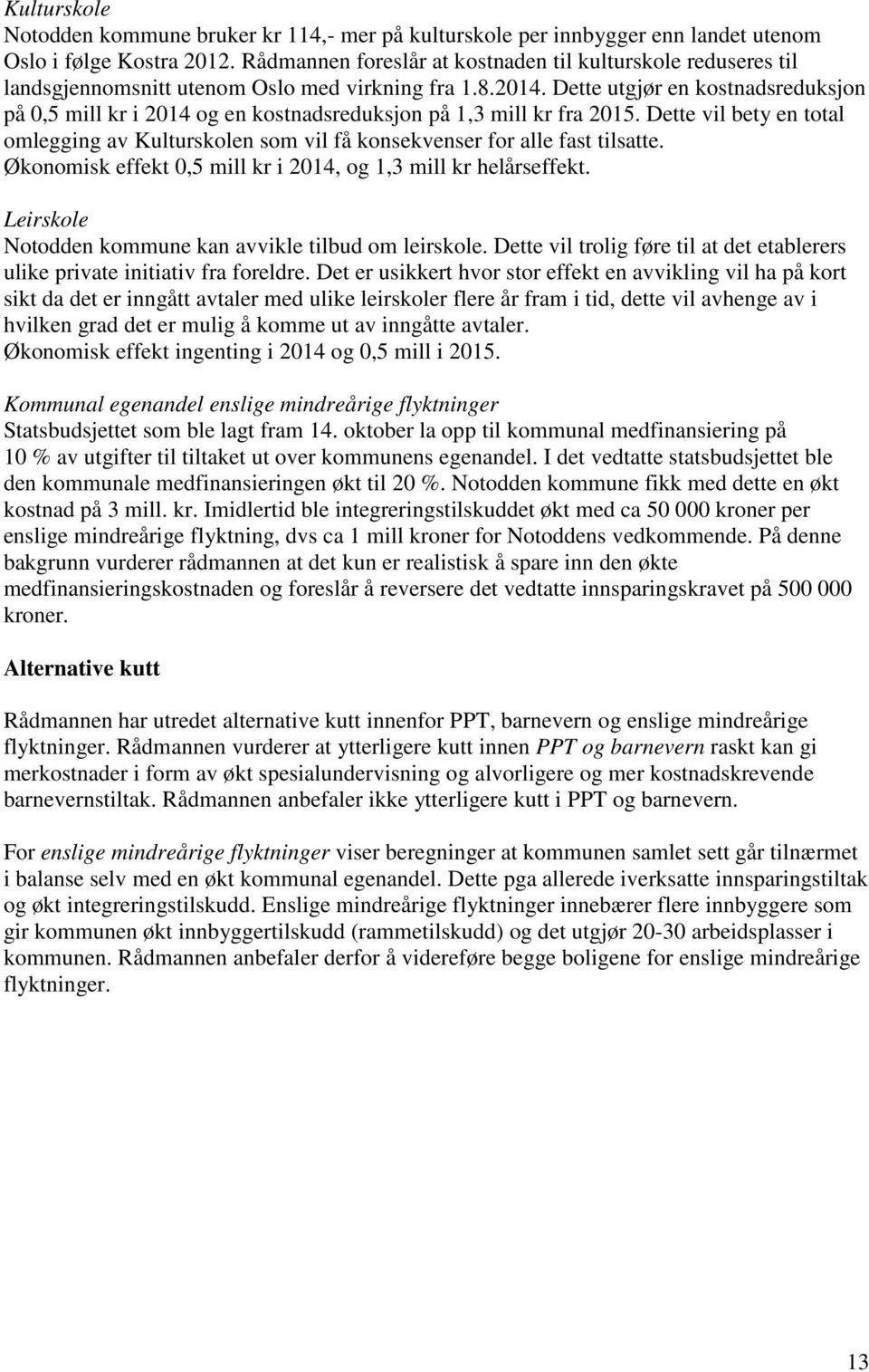 Dette utgjør en kostnadsreduksjon på 0,5 mill kr i 2014 og en kostnadsreduksjon på 1,3 mill kr fra 2015.