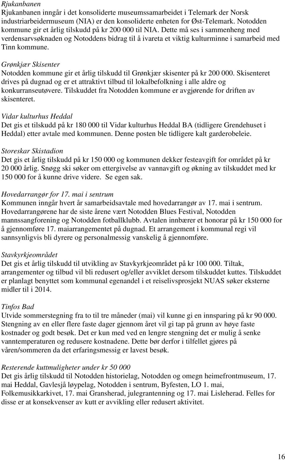 Grønkjær Skisenter Notodden kommune gir et årlig tilskudd til Grønkjær skisenter på kr 200 000.