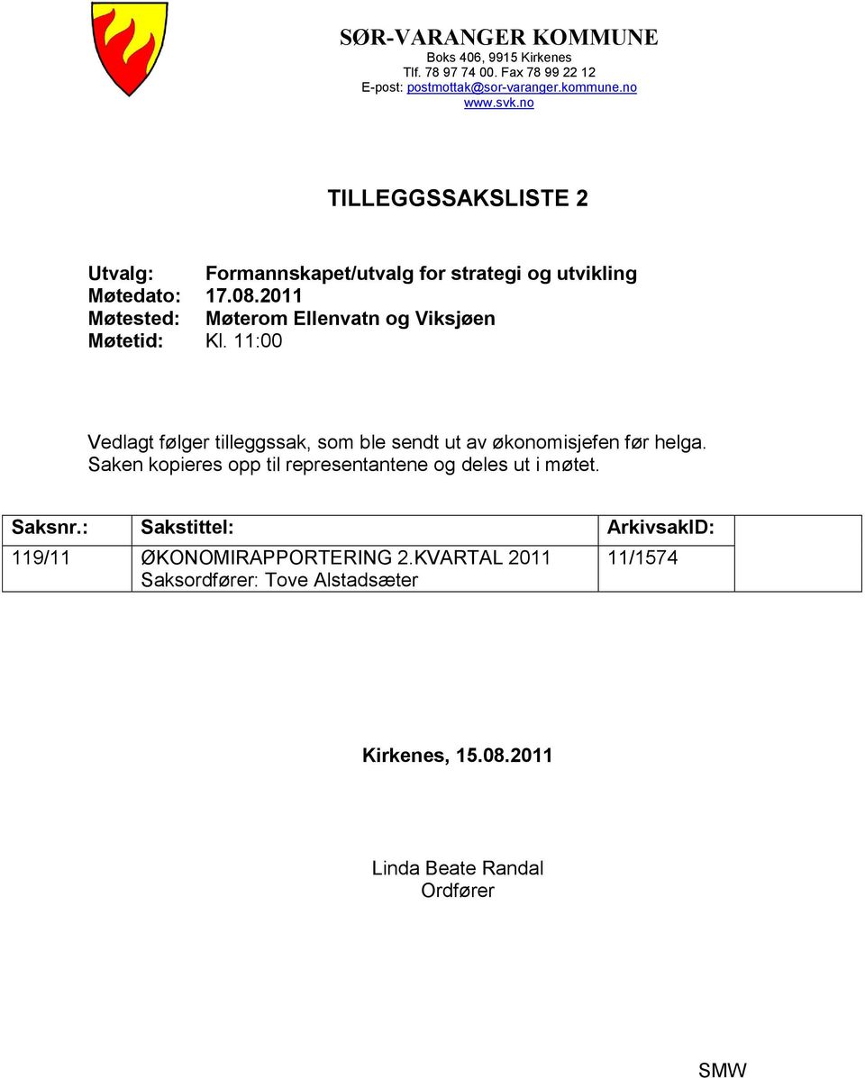 Møtested: Møterom Ellenvatn og Viksjøen Møtetid: Kl. 11:00 Vedlagt følger tilleggssak, som ble sendt ut av økonomisjefen før helga.