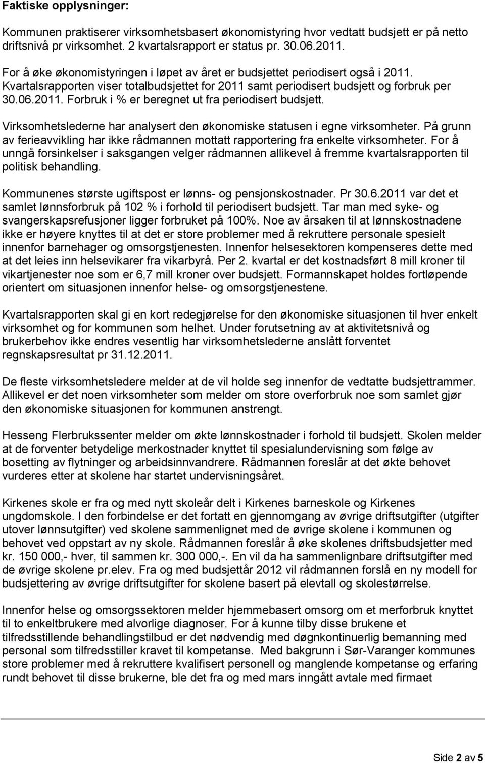 . Forbruk i % er beregnet ut fra periodisert budsjett. Virksomhetslederne har analysert den økonomiske statusen i egne virksomheter.