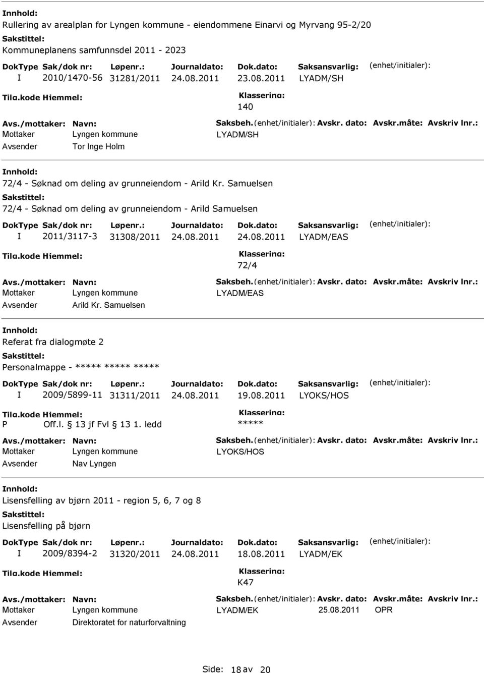 Samuelsen 72/4 - Søknad om deling av grunneiendom - Arild Samuelsen 2011/3117-3 31308/2011 LYADM/EAS 72/4 LYADM/EAS Arild Kr.