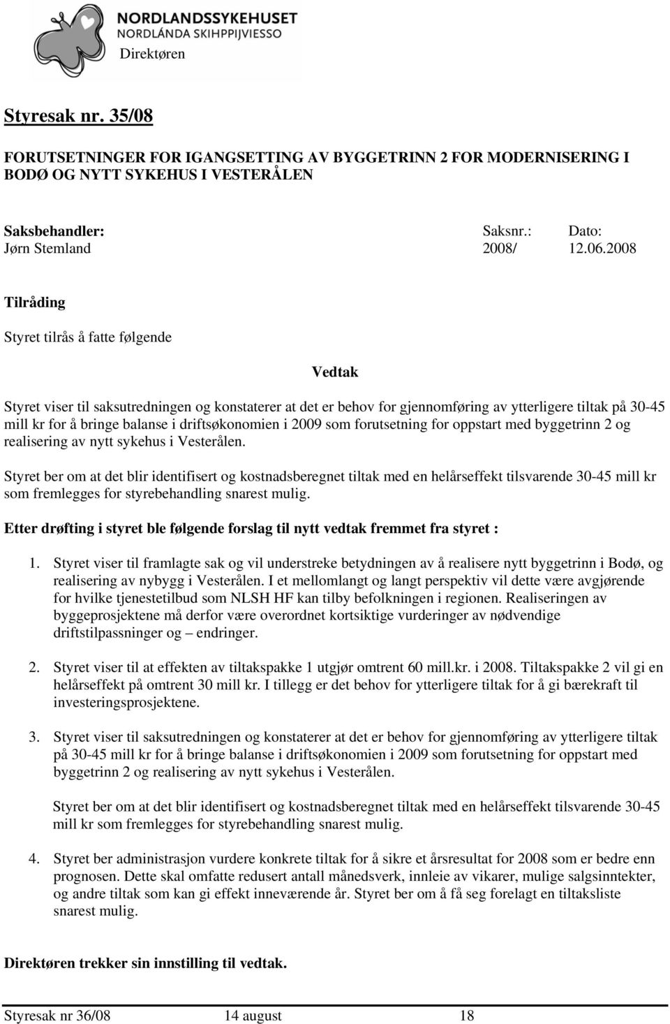 driftsøkonomien i 2009 som forutsetning for oppstart med byggetrinn 2 og realisering av nytt sykehus i Vesterålen.