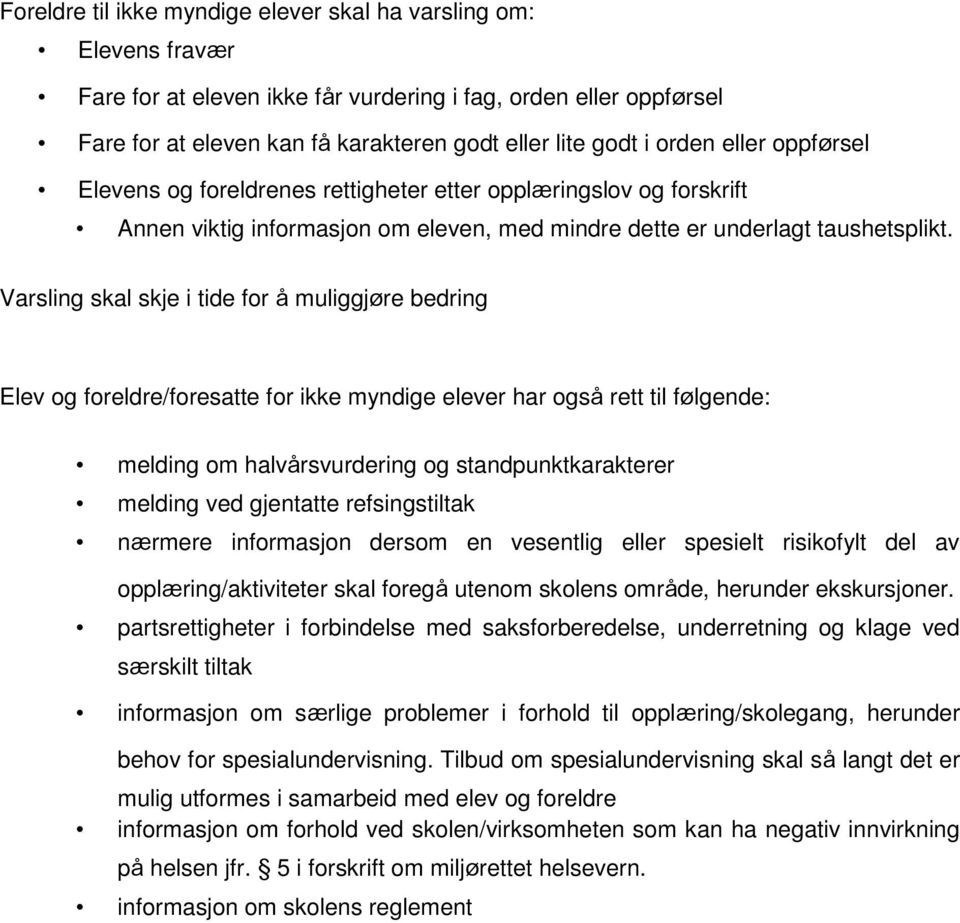 Varsling skal skje i tide for å muliggjøre bedring Elev og foreldre/foresatte for ikke myndige elever har også rett til følgende: melding om halvårsvurdering og standpunktkarakterer melding ved