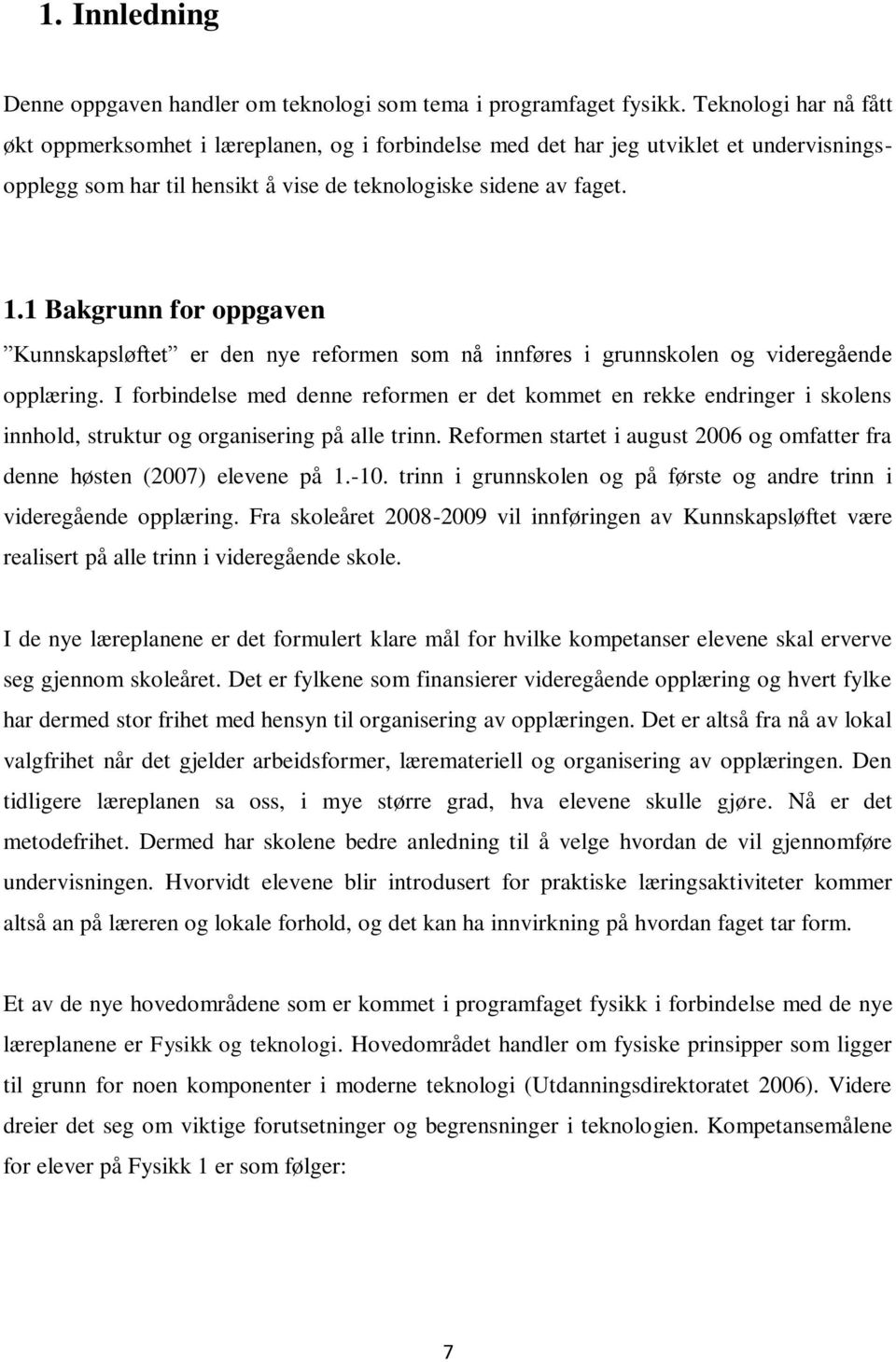 1 Bakgrunn for oppgaven Kunnskapsløftet er den nye reformen som nå innføres i grunnskolen og videregående opplæring.