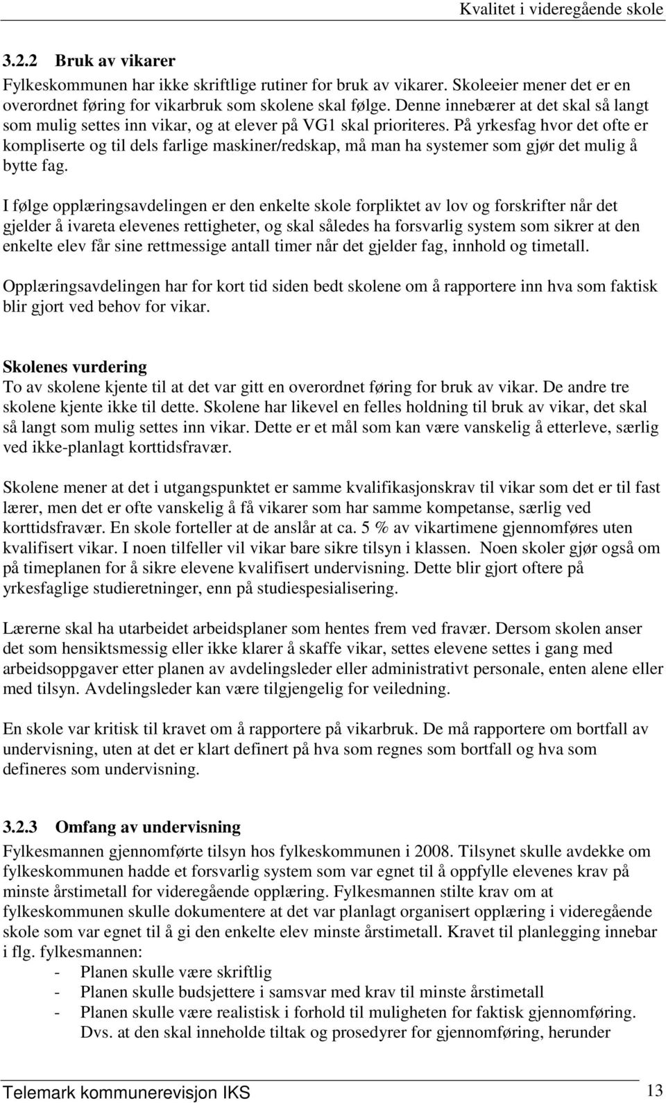 På yrkesfag hvor det ofte er kompliserte og til dels farlige maskiner/redskap, må man ha systemer som gjør det mulig å bytte fag.