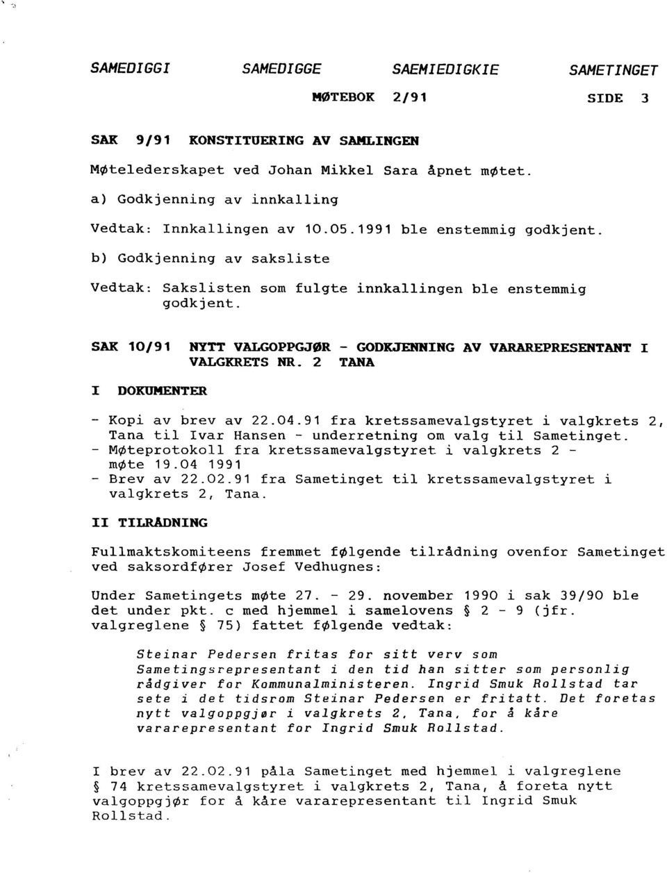 SAK 10/91 NYTT VALGOPPGJØR - GODKJENNING AV VARAREPRESENTANT I VALGKRETS NR _ 2 TANA I DOKUMENTER - Kopi av brev av 22.04.