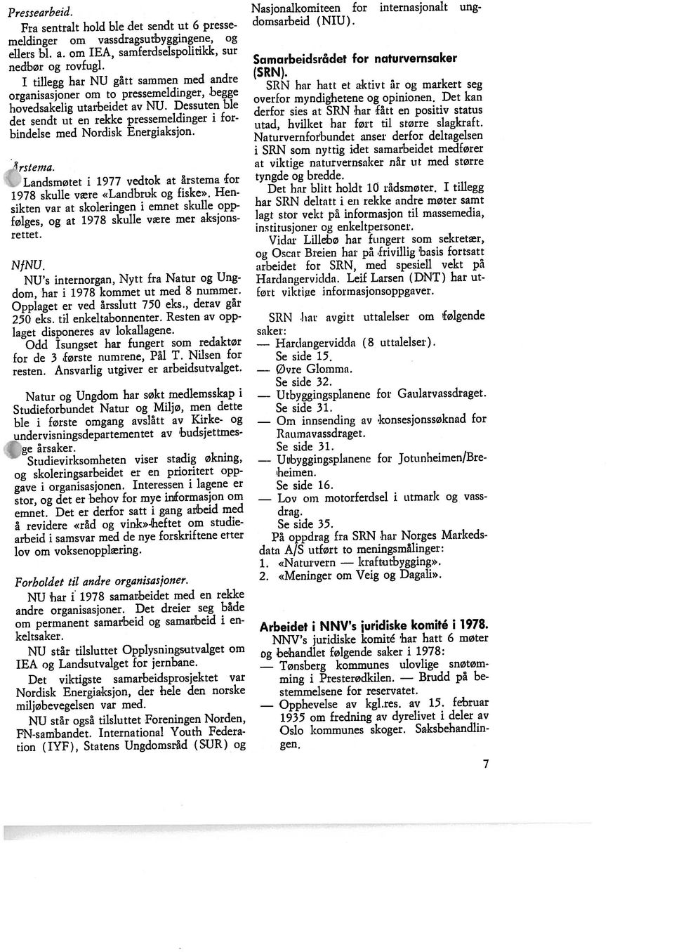 Nasjonalkomiteen for internasjonalt ung domsarbeid (NIU). Lov heimen. Utibyggi - Utbyggingspianene Øire Se side 15. saker: Pressearbeid. ge årsaker. 250 eks. til enkeltabonnenter.