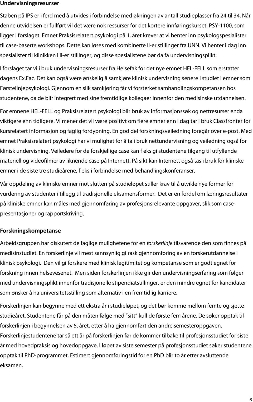 året krever at vi henter inn psykologspesialister til case-baserte workshops. Dette kan løses med kombinerte II-er stillinger fra UNN.