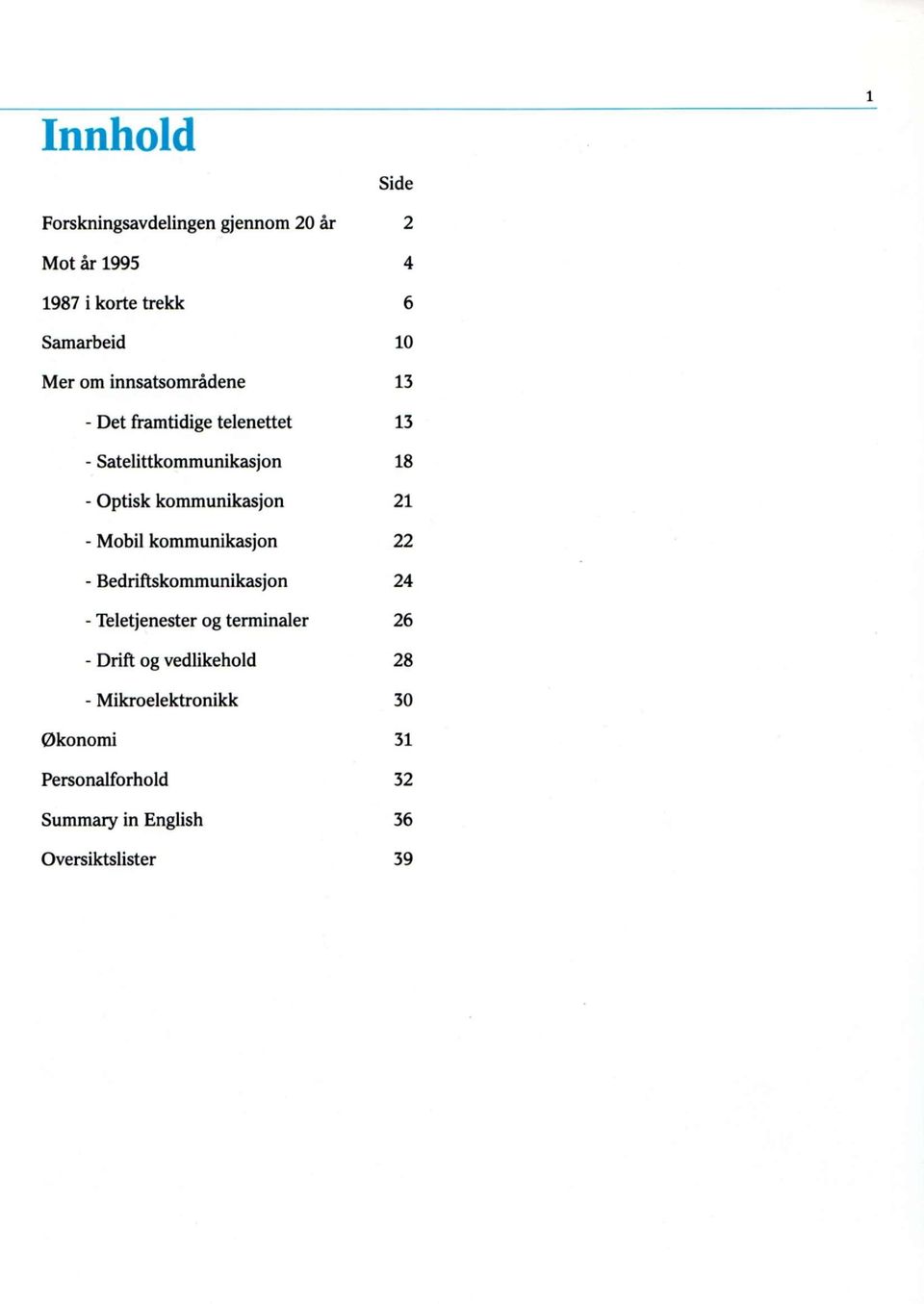 21 - Mobil kommunikasjon 22 - Bedriftskommunikasjon 24 - Teletjenester og terminaler 26 - Drift og