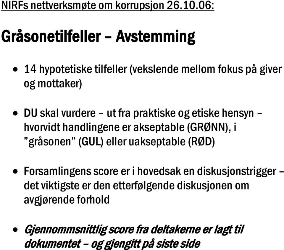 fra praktiske og etiske hensyn hvorvidt handlingene er akseptable (GRØNN), i gråsonen (GUL) eller uakseptable (RØD)