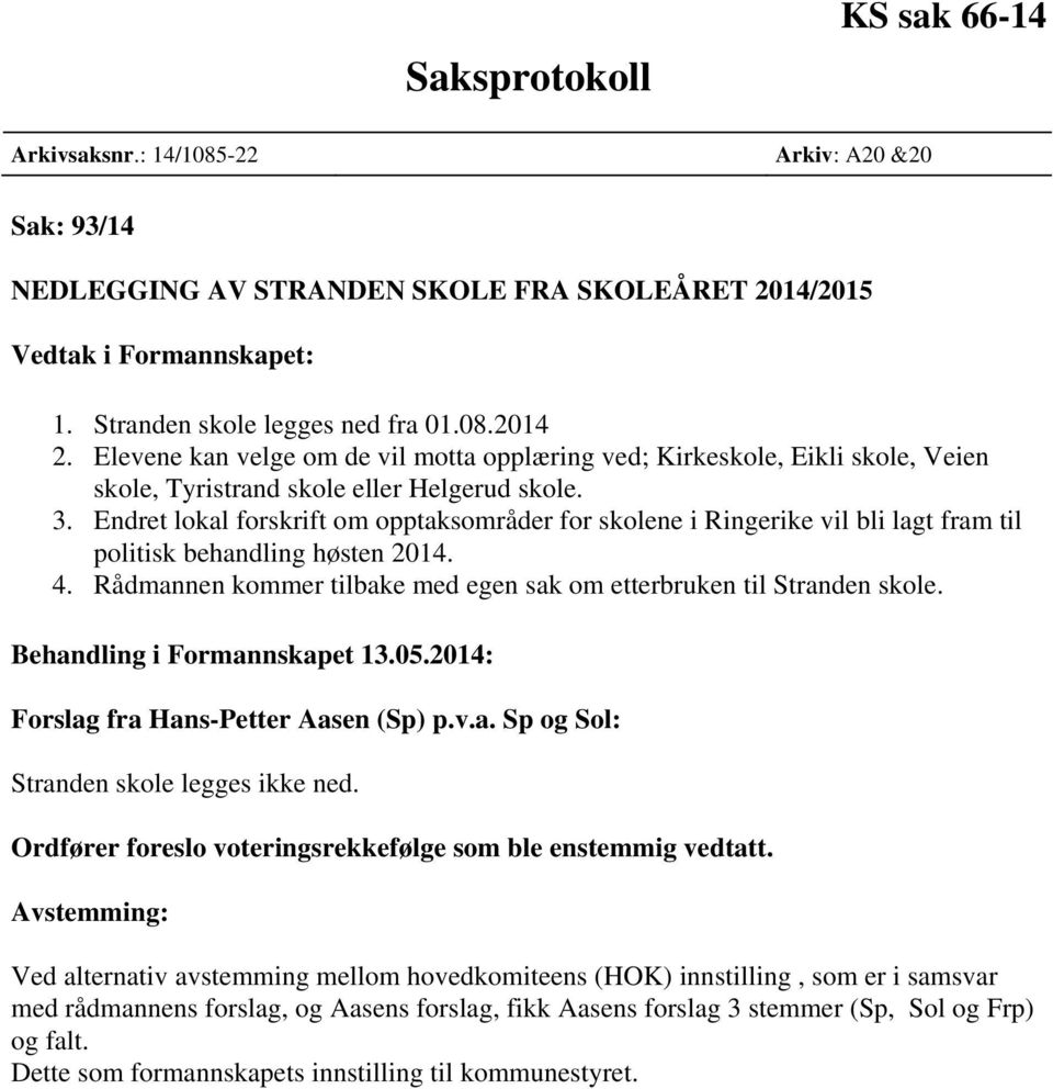 Endret lokal forskrift om opptaksområder for skolene i Ringerike vil bli lagt fram til politisk behandling høsten 2014. 4. Rådmannen kommer tilbake med egen sak om etterbruken til Stranden skole.